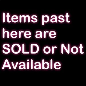 Items Past here are SOLD or Not Available